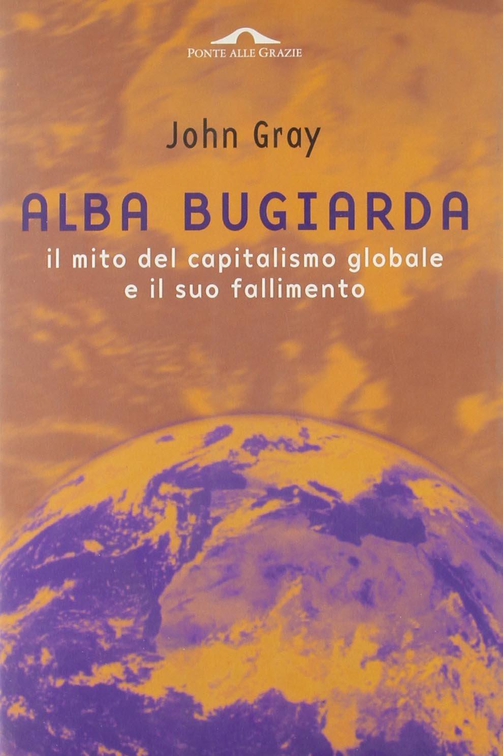 Abebooks Alba bugiarda. Il mito del capitalismo globale e il suo fallimento