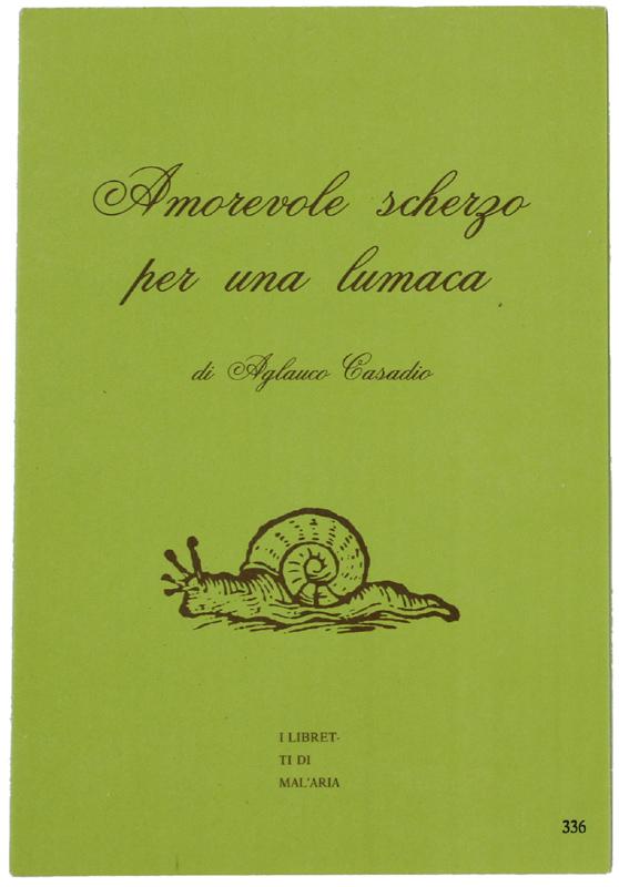 Abebooks AMOREVOLE SCHERZO PER UNA LUMACA. I Libretti di Mal'Aria 336.: