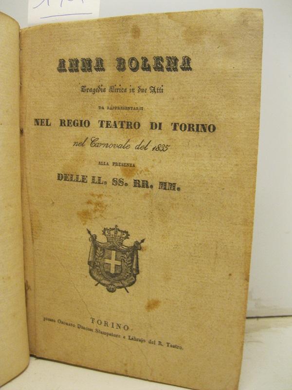 Abebooks Anna Bolena. Tragedia lirica in due atti da rappresentarsi nel Regio Teatro di Torino nel Carnovale del 1835 alla presenza delle LL. SS. RR. MM.; SEGUE Proserpina. Ballo mitologico pantomimico