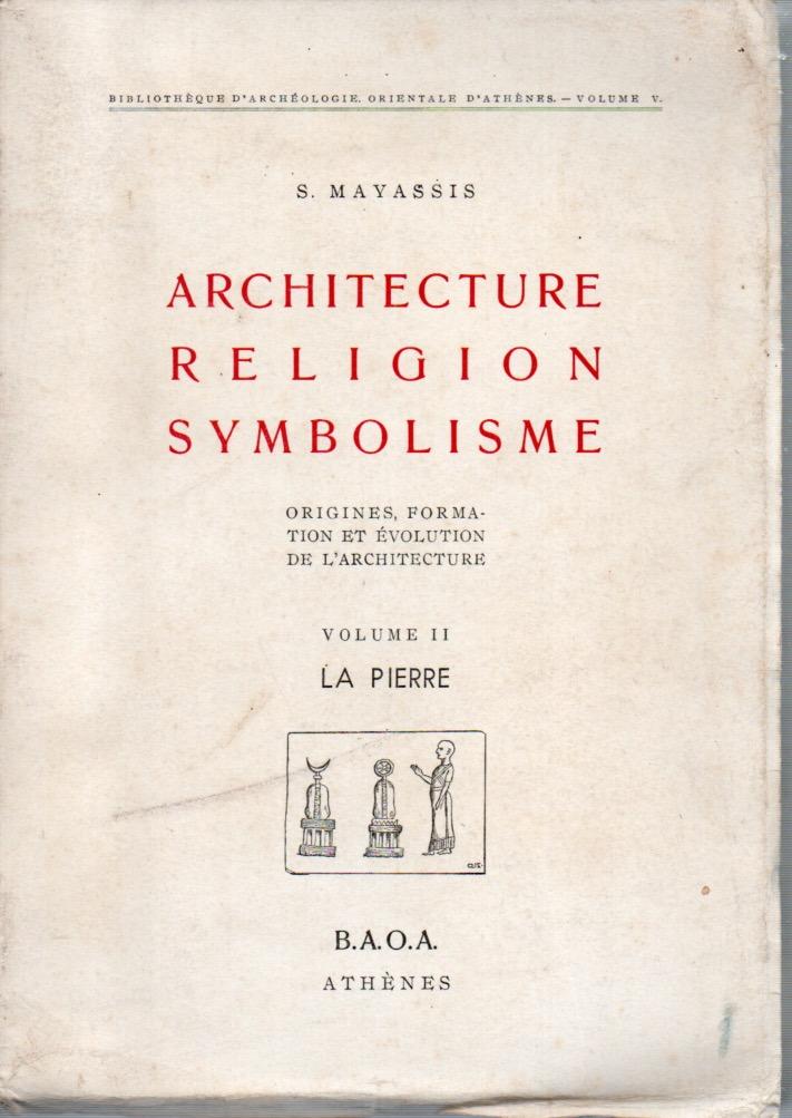 Abebooks Architecture religion symbolisme. Origines formation et evolution de l'architecture. Volume II. La pierre