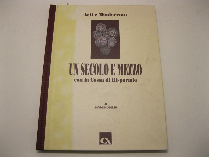 Abebooks Asti e Monferrato. Un secolo e mezzo con la Cassa di Risparmio di Sandro Doglio con testi e ricerche di Mariuccia Assola fotografie di Piero de Marchis