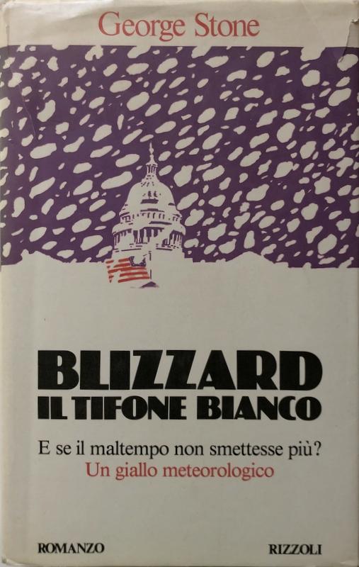 Abebooks BLIZZARD. IL TIFONE BIANCO. E SE IL MALTEMPO NON SMETTESSE PIÙ? UN GIALLO METEOROLOGICO. ROMANZO