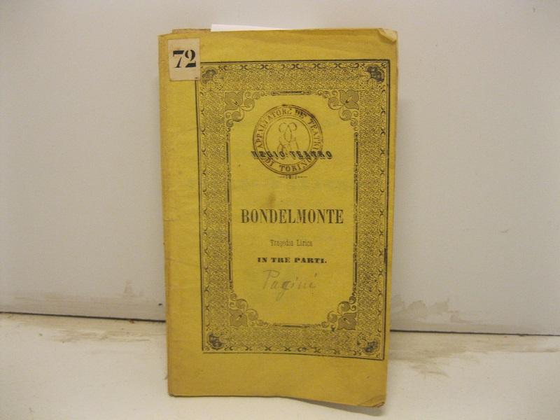 Abebooks Bondelmonte. Tragedia lirica in tre parti. Parole di Salvatore Cammarano. Musica del maestro cav. Giovanni Pacini da rappresentarsi nel Regio Teatro il Carneval Quaresima 1853 alla presenza delle LL. SS. RR. MM