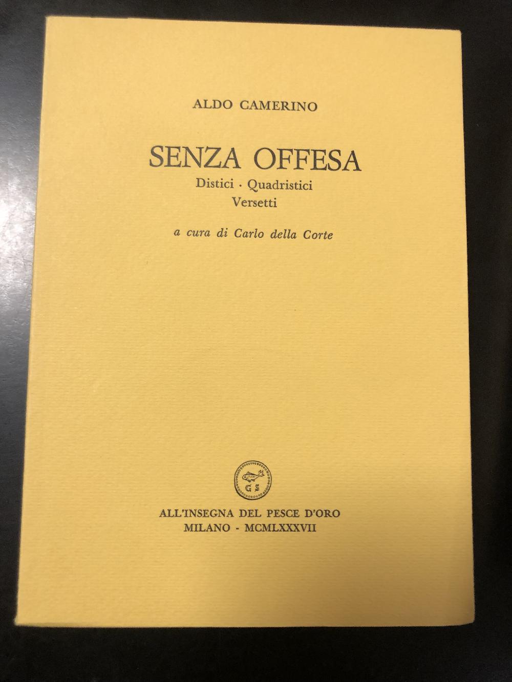 Abebooks Camerino Aldo. Senza offesa. Distici - Quadristici - Versetti. Scheiwiller - All'insegna del pesce d'oro. 1987. Es. 297/1000