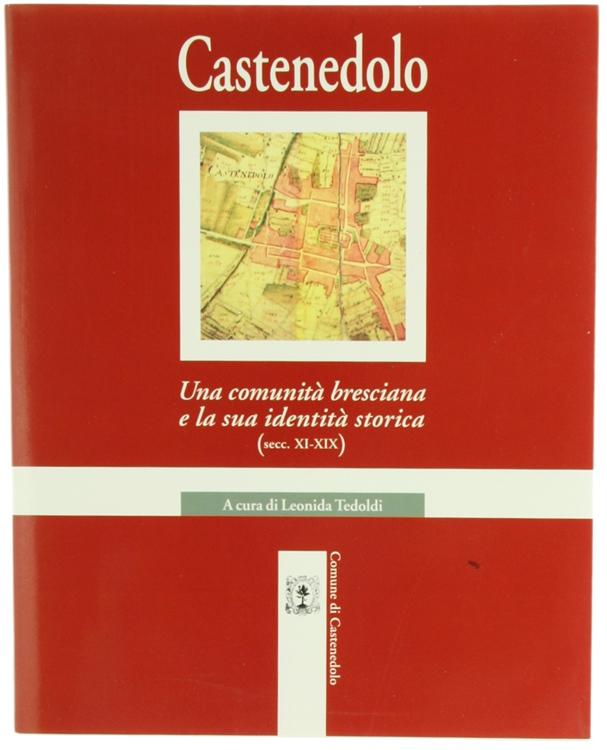 Abebooks CASTENEDOLO. Una comunità bresciana e la sua identità storica (secc. XI-XIX).: