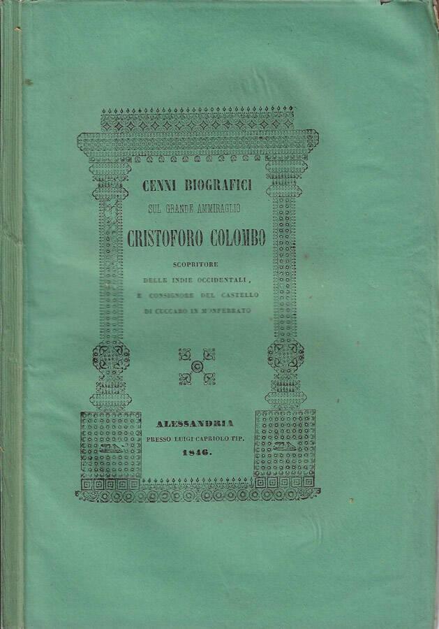Abebooks Cenni biografici sul grande Ammiraglio Cristoforo Colombo scopritore delle indie occidentali e consignore del Castello di Cuccaro in Monferrato