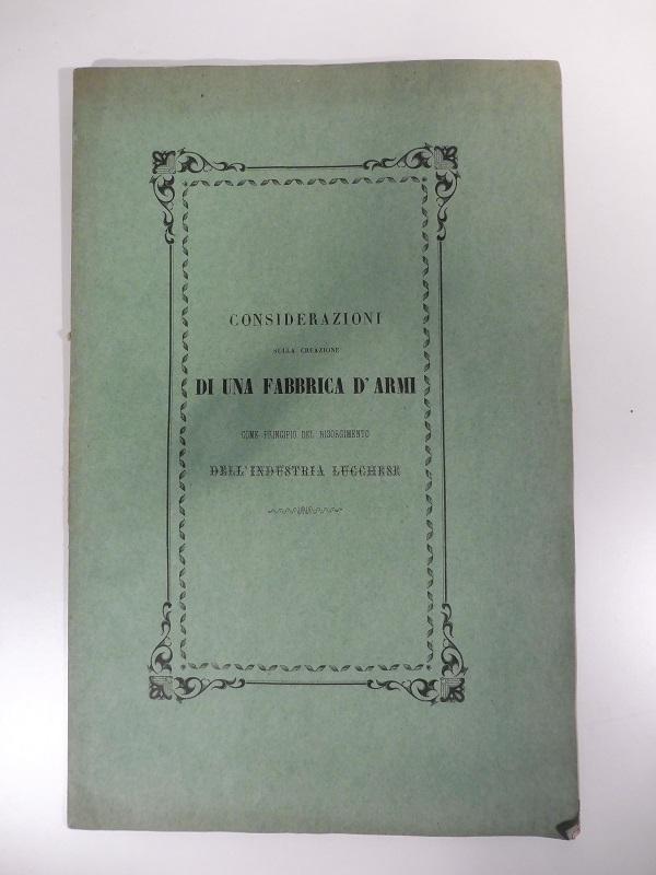 Abebooks Considerazioni sulla creazione di una fabbrica d'armi come principio del risorgimento dell'industria lucchese