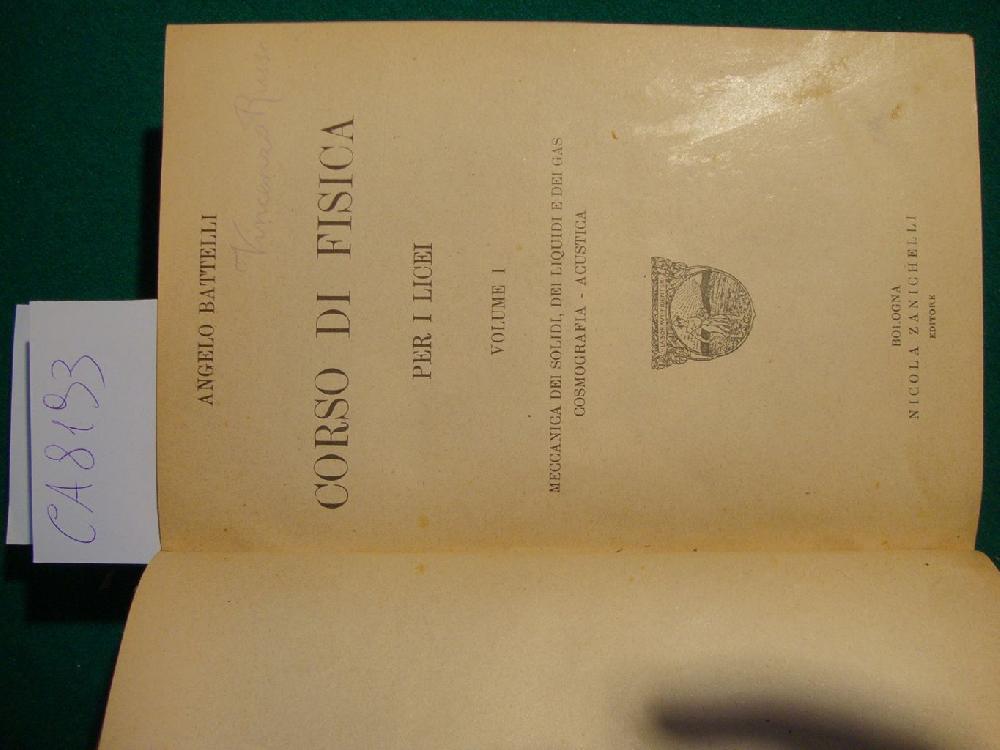 Abebooks Corso di fisica pe i Licei - Volume I (meccanica dei solidi dei liquidi e dei gas cosmografia acustica) - Volume II (calore ottica elettricità e magnetismo metereologia) - Corso di chimica per i Licei (4^ edizione)