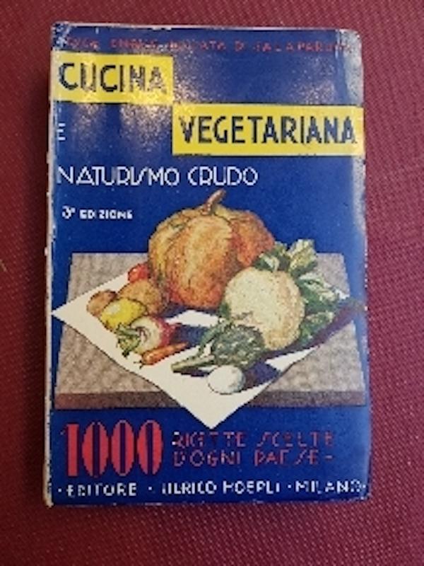 Abebooks Cucina vegetariana e naturismo crudo. Manuale di gaastronomia naturista con raccolta di 1030 formule scelte d'ogni paese. Terza edizione ampliata