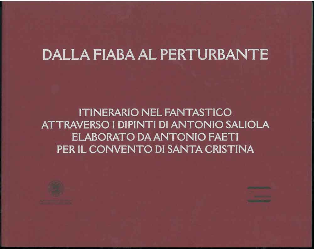 Abebooks Dalla fiaba al perturbante. Itinerario nel fantastico attraverso i dipinti di Antonio Saliola elaborato da Antonio Faeti per il convento di Santa Cristina (Bologna maggio - giugno 2004)
