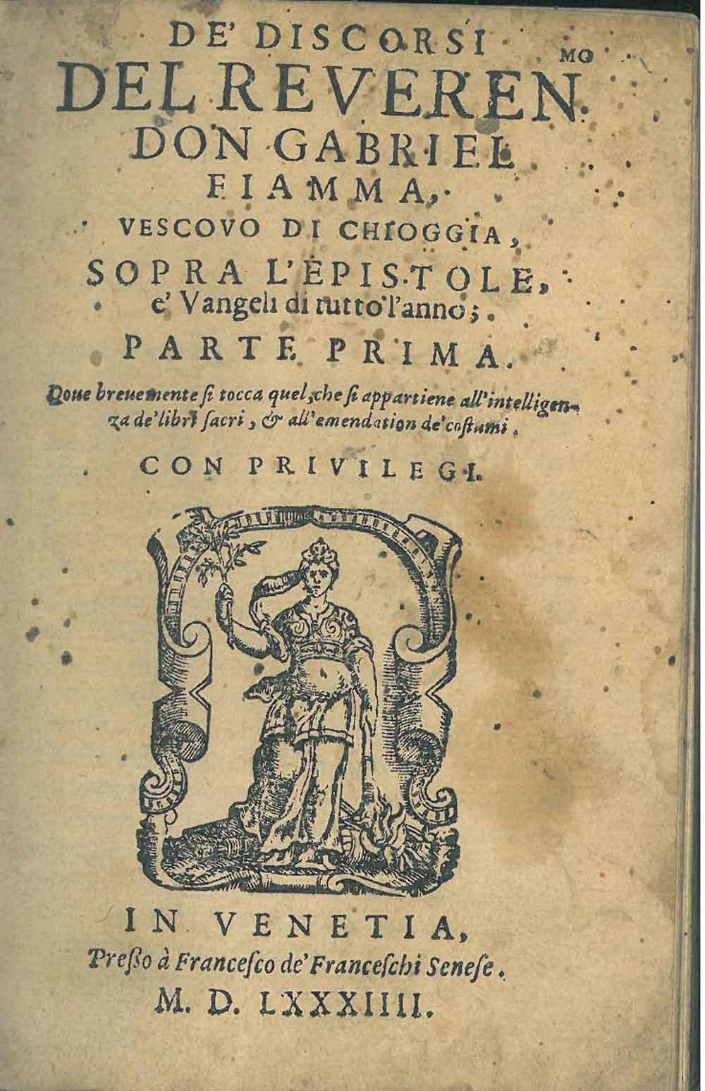Abebooks De' discorsi del reveren. don Gabriel Fiamma vescovo di Chioggia sopra l'Epistole e' Vangeli di tutto l'anno; parte prima dove brevemente si tocca quel che si appartiene all'intelligenza de' libri sacri & all'emendation