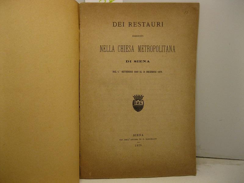 Abebooks Dei restauri eseguiti nella Chiesa metropolitana di Siena dal 1 settembre 1869 al 31 dicembre 1878