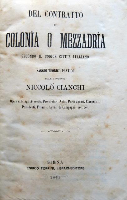 Abebooks Del contratto di colonia o mezzadria. Secondo il Codice Civile italiano. Saggio Teorico pratico dell'Avvocato Niccolò Cianchi. Opera utile agli Avvocati Procuratori Notai Periti agrari Computisti Possidenti fittuari Ag