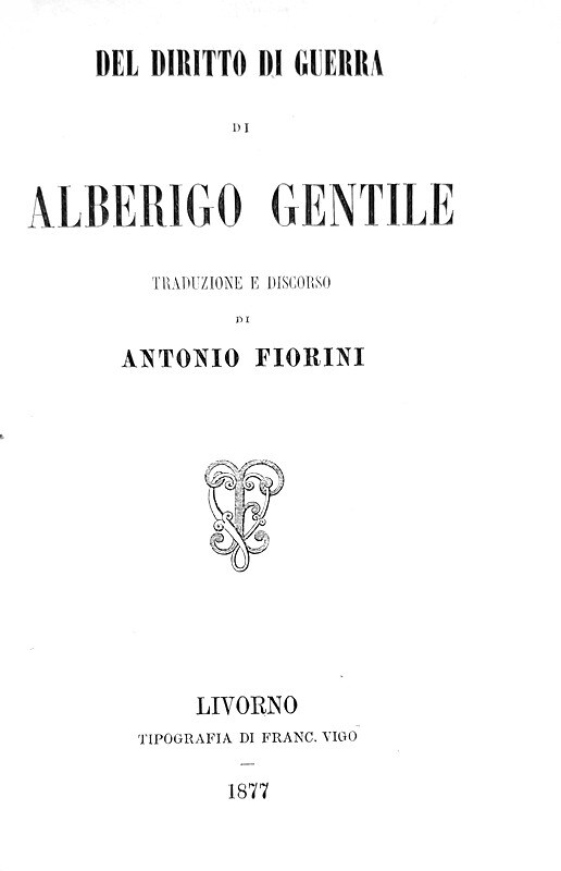 Abebooks Del diritto di guerra di Alberigo Gentile; traduzione e discorso di Antonio Fiorini. Livorno Tipografia di Franc. Vigo 1877