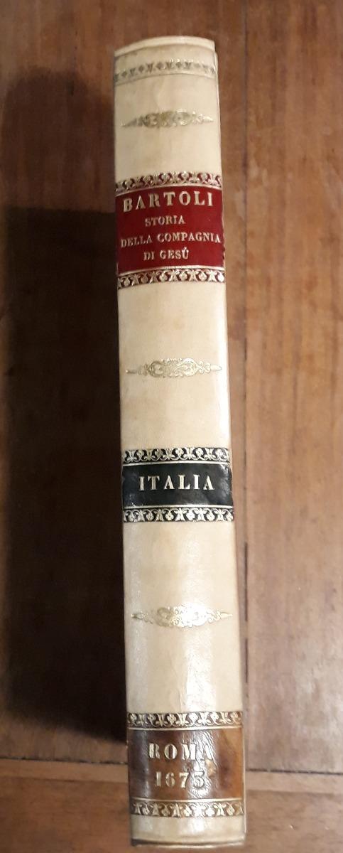 Abebooks Dell'istoria della Compagnia di Giesù l'Italia prima parte dell'Europa descritta dal P. Daniello Bartoli della medesima Compagnia