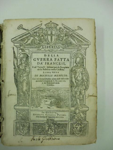 Abebooks Della guerra fatta da' francesi e de tumulti suscitati da Sampiero da la Bastelica nella Corsica. Libri otto di Michele Merello con una breve dichiarazione dell'istituzione della Compera di S. Giorgio e de' principali d