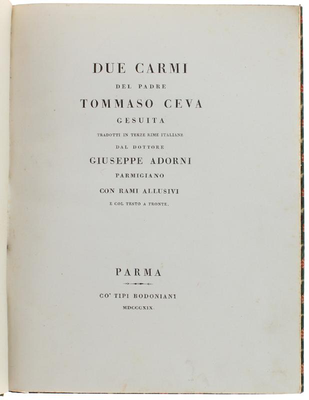 Abebooks DUE CARMI DEL PADRE TOMMASO CEVA GESUITA TRADOTTI IN TERZE RIME DAL DOTTORE GIUSEPPE ADORNI PARMIGIANO CON RAMI ALLUSIVI E COL TESTO A FRONTE.: