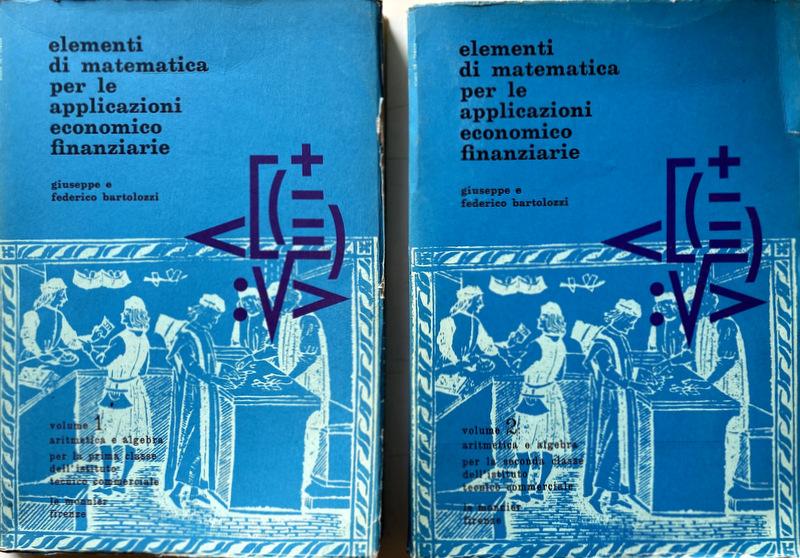 Abebooks ELEMENTI DI MATEMATICA PER LE APPLICAZIONI ECONOMICO-FINANZIARIE. ARITMETICA E ALGEBRA PER LA PRIMA CLASSE PER LA SECONDA CLASSE DELL'ISTITUTO TECNICO-COMMERCIALE (VOLUME 1 VOLUME 2)