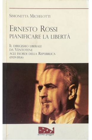 Abebooks Ernesto Rossi Pianificare la libertà Il dirigismo liberale da Ventotene agli esordi della Repubblica (1939-1954)