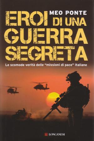 Abebooks Eroi di una Guerra Segreta - Le scomode verità delle "missioni di pace" italiane