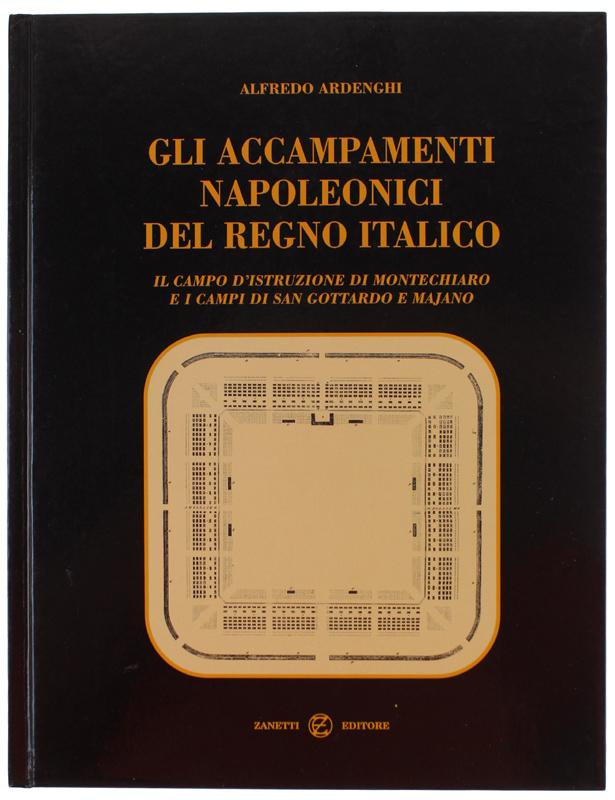 Abebooks GLI ACCAMPAMENTI NAPOLEONICI DEL REGNO ITALICO. Il campo d'istruzione di Montechiaro e i campi di San Gottardo e Majano.: