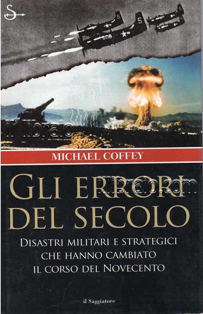 Abebooks Gli errori del secolo. Disastri militari e strategici che hanno cambiato il corso del Novecento