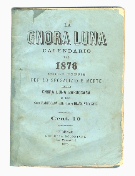 Abebooks Gnora (La) Luna. Calendario pel 1876 colle poesie per lo sposalizio e morte della Gnora Luna Baruccabà e del Gnor Baruccabà colla Gnora Diana Stimisciò. (Contiene: Sposalizio della signora Luna e Baruccabà seguito n