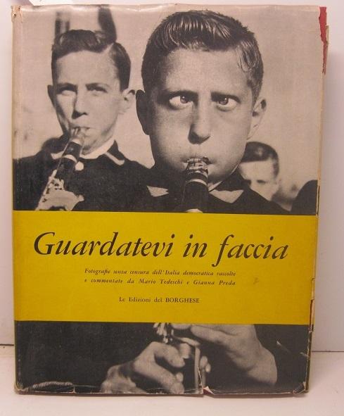 Abebooks Guardatevi in faccia. Fotografie senza censura dell'Italia democratica raccolte e commentate da Mario Tedeschi e Gianna Preda Le Edizioni del Borghese