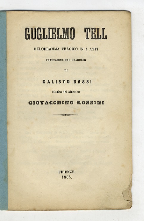Abebooks Guglielmo Tell. Melodramma tragico in 4 atti. Traduzione dal francese di Calisto Bassi. Musica del Maestro Giovacchino Rossini