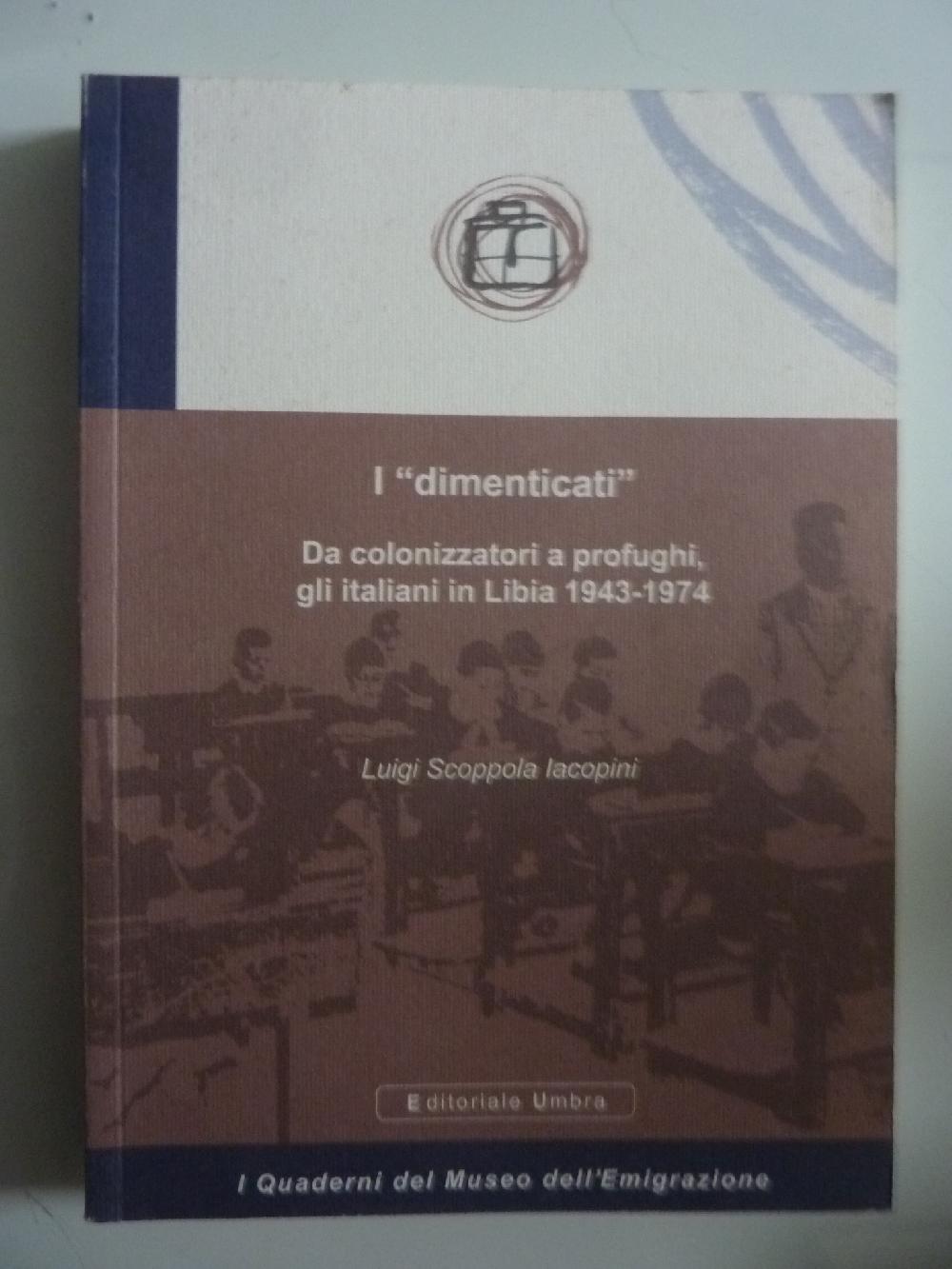Abebooks I "dimenticati" Da colonizzatori a profughi gli italiani in Libia 1943 - 1974