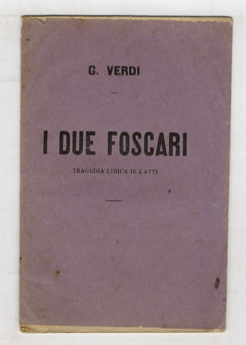 Abebooks I due Foscari. Tragedia lirica in 3 atti di Francesco Maria Piave. Muisca del maestro Giuseppe Verdi