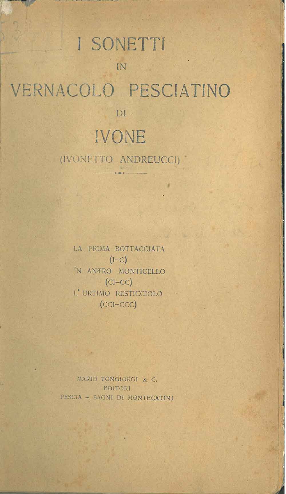 Abebooks I sonetti in vernacolo pesciatino di Ivone. La prima bottacciata (I-C). 'N antro monticello (CI - CC). L' urtimo resticciolo (CCI - CCC)