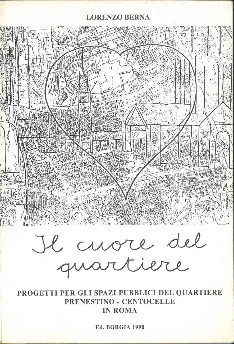Abebooks Il cuore del quartiere. Progetti per gli spazi pubblici del quartiere Prenestino-Centocelle in Roma