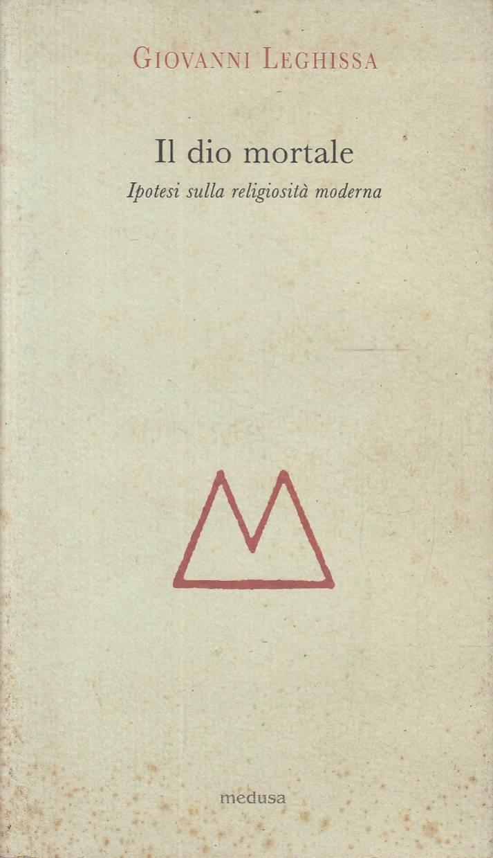 Abebooks Il dio mortale. Ipotesi sulla religosità moderna