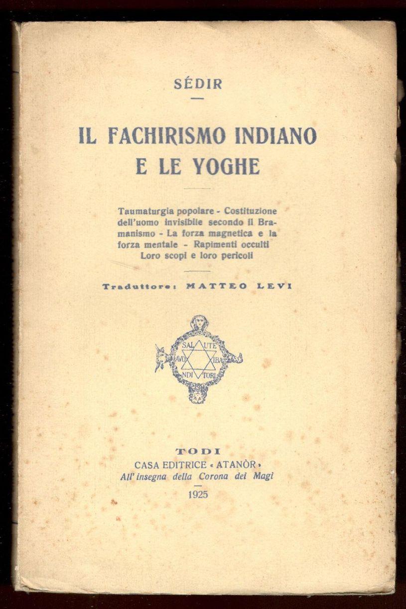Abebooks Il fachirismo indiano e le yoghe. Taumaturgia popolare - Costituzione dell'uomo invisibile secondo il Bramanismo - La forza magnetica e la forza mentale - Rapimenti occulti - Loro scopi e loro pericoli