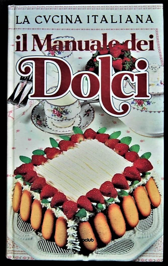 Abebooks IL MANUALE DEI DOLCI. 443 RICETTE DE LA CUCINA ITALIANA
