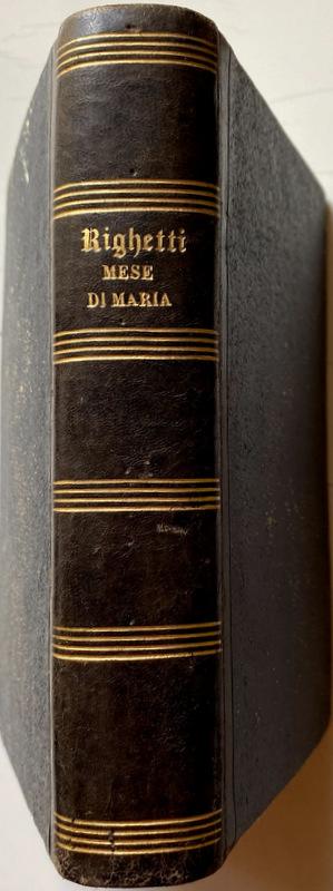 Abebooks IL MESE DI MARIA OSSIA IL MESE DI MAGGIO CONSACRATO A MARIA SANTISSIMA PROPOSTO AGLI ECCLESIASTICI DELL'UNO E L'ALTRO CLERO DA GIUSEPPE RIGHETTI (SACERDOTE ROMANO) CON NUOVE CORREZIONI E COL VOLGARIZZAMENTO DELLE GIACUL