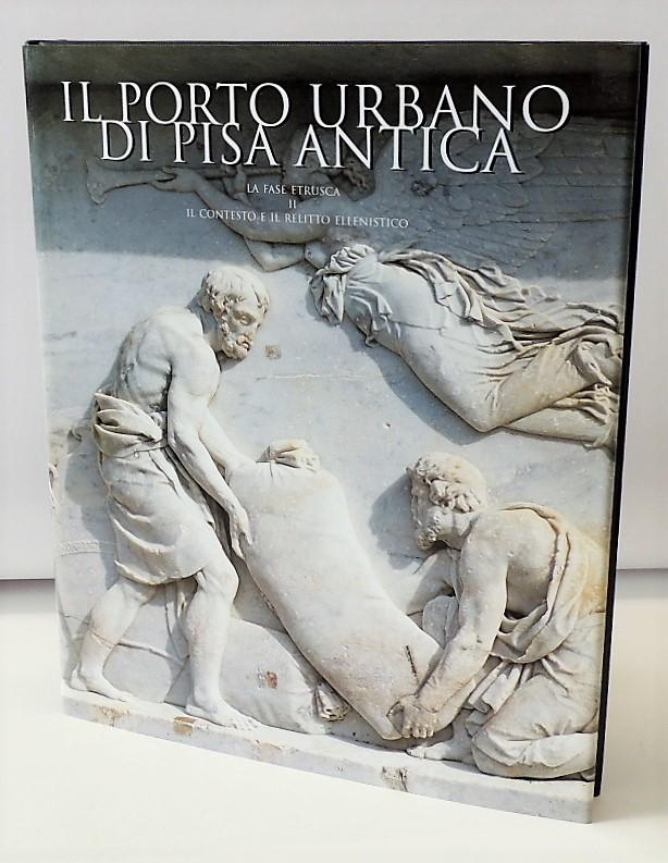 Abebooks Il porto urbano di Pisa antica. La fase etrusca. Il contesto e il relitto ellenistico