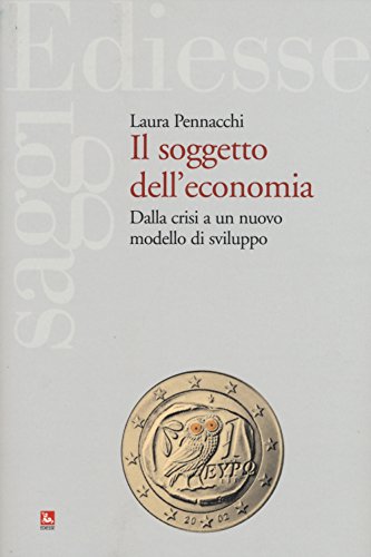 Abebooks Il soggetto dell'economia. Dalla crisi a un nuovo modello di sviluppo