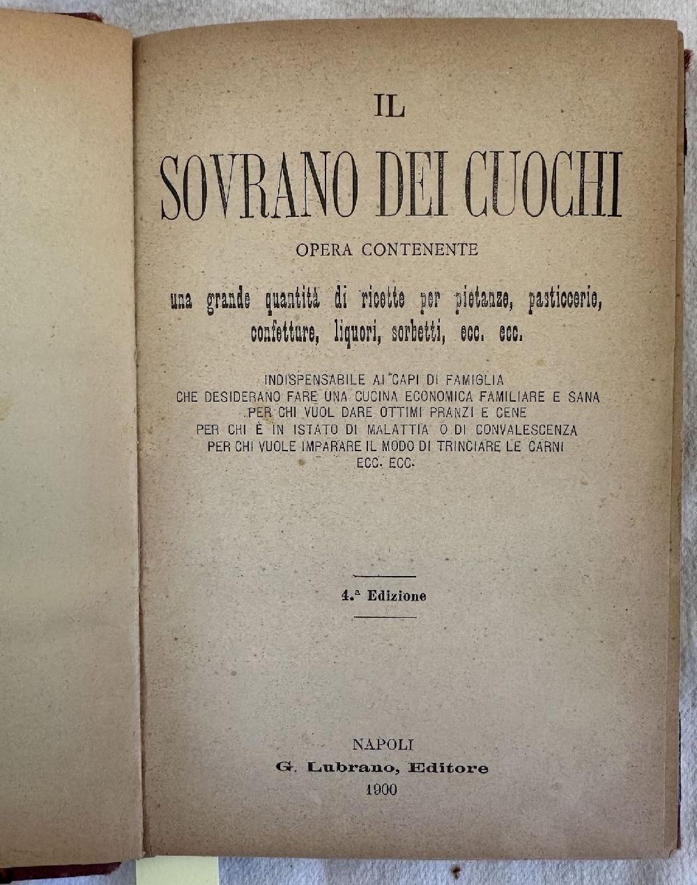 Abebooks IL SOVRANO DEI CUOCHI OPERA CONTENENTE UNA GRANDE QUANTITA DI RICETTE PER PIETANZE PASTICCERIE CONFETTURE LIQUORI SORBETTI INDISPENSABILE AI CAPI DI FAMIGLIA