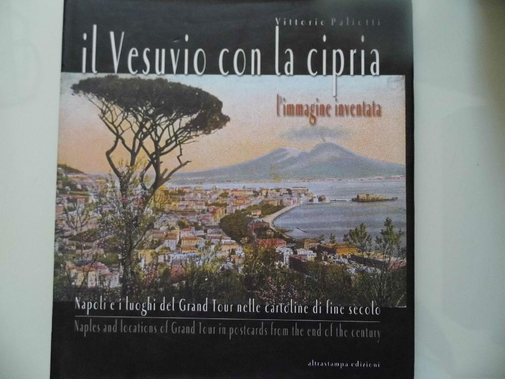 Abebooks IL VESUVIO CON LA CIPRIA L'immagine inventata. Napoli e i luoghi del Grand Tour nelle cartoline di fine secolo
