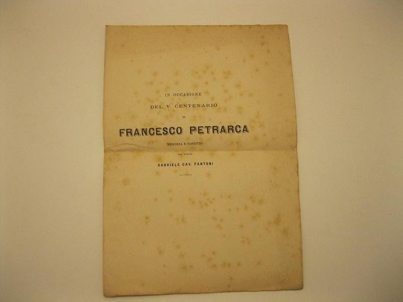 Abebooks In Occasione Del V Centenario Di Francesco Petrarca. Memoria E Sonetto Del Dottor Gabriele Cav. Fantoni Sulla Originalita' Delle Rime Petrarchesche - Petrarca E Il Suo Tempo