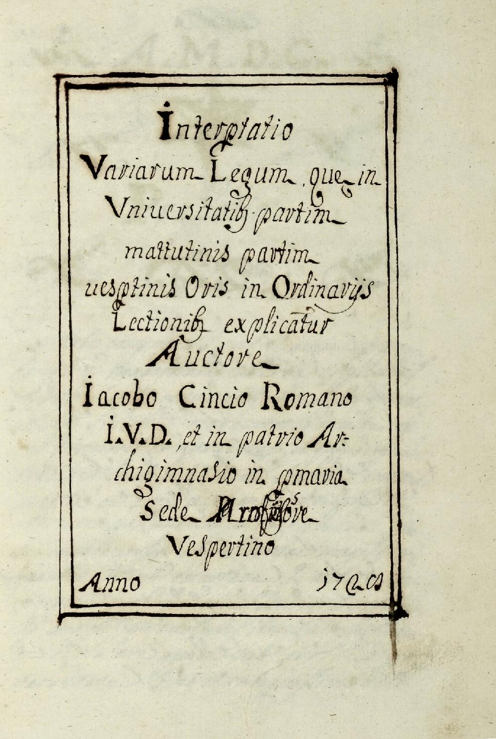 Abebooks Interpretatio variarium legum quae in Universitatibus partim mattutinis partim vespertinis oris in ordinariis lectionibus explicatur Auctore Iacopo Cincio Romano I. V. D. et in patrio Archigimnasio in primaria sede prof
