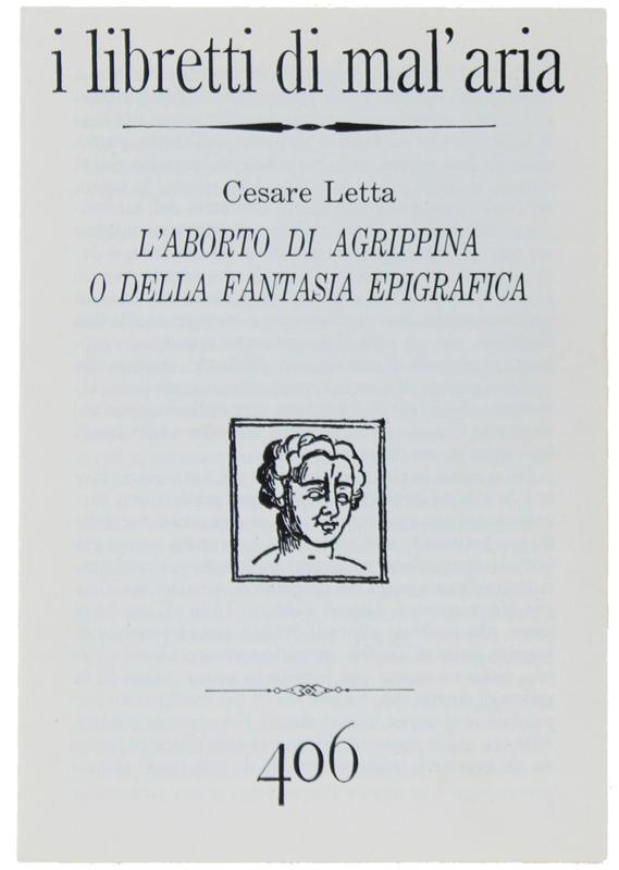 Abebooks L'ABORTO DI AGRIPPINA O DELLA FANTASIA EPIGRAFICA. I Libretti di Mal'Aria 406.: