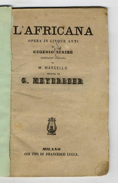 Abebooks L'Africana. Opera in cinque atti di Eugenio Scribe traduzione italiana di M. Marcello musica di G. Meyerbeer