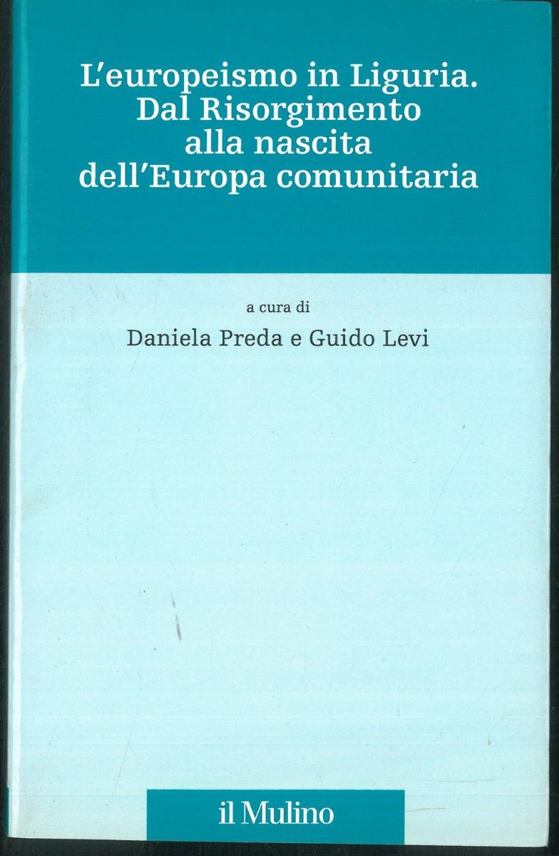 Abebooks L' europeismo in Liguria. Dal Risorgimento alla nascita dell'Europa comunitaria