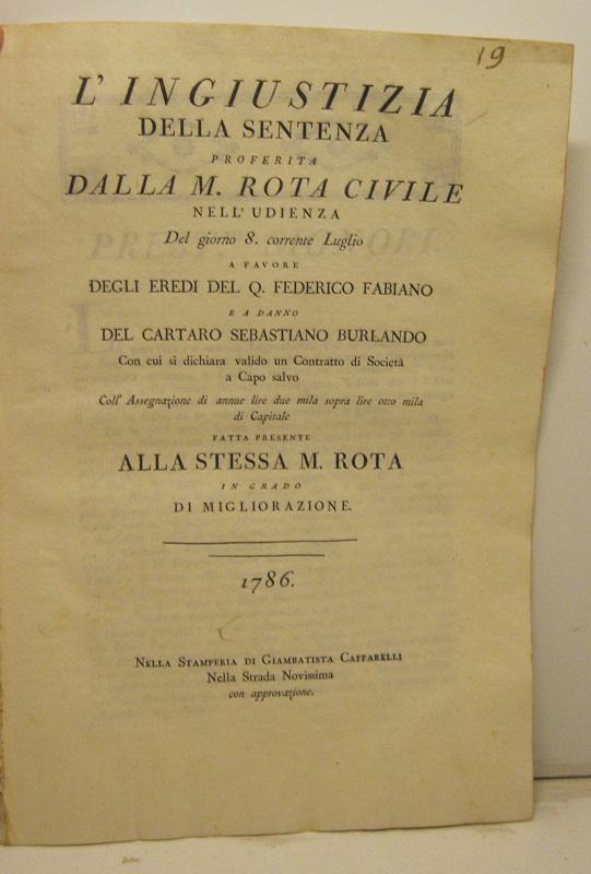 Abebooks L'Ingiustizia della sentenza proferita dalla M. Rota Civile nell'udienza del giorno 8 corrente luglio a favore degli eredi del Q. Federico Fabiano e a danno del cartaro Sebastiano Burlando con cui si dichiara valido in