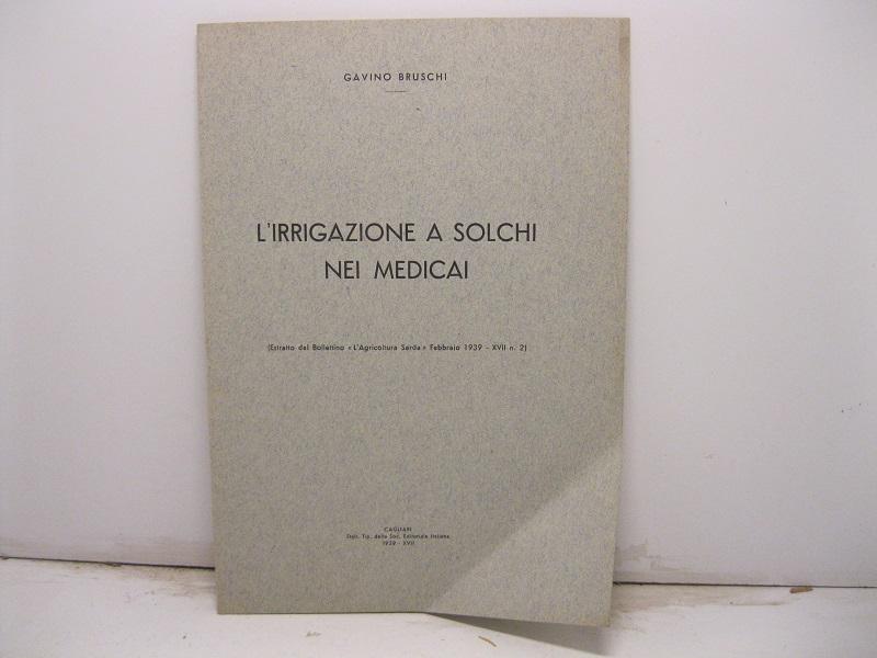 Abebooks L'irrigazione a solchi nei medicai (Estratto dal Bollettino L' Agricoltura Sarda Febbraio 1939 - XVII n. 2)
