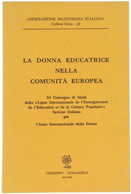 Abebooks LA DONNA EDUCATRICE NELLA COMUNITA' EUROPEA - IX Convegno di Studi della "Ligue Internationale de l'Enseignement de l'Education et de la Culture Populaire" - Sezione italiana per l'Anno Internazionale della Donna.: