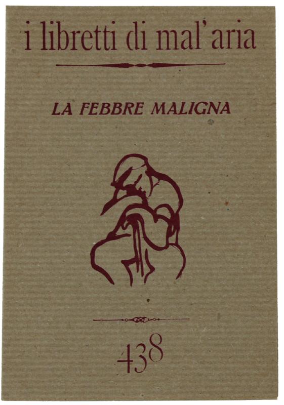 Abebooks LA FEBBRE MALIGNA. I Libretti di Mal'Aria 438.: